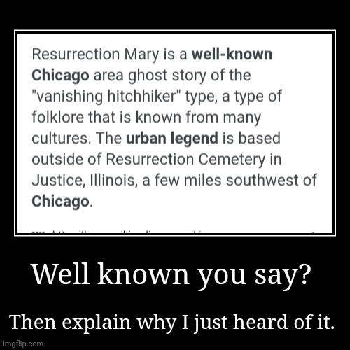 I would've heard about it earlier if it was really well known. I love this type of shit | image tagged in funny,demotivationals | made w/ Imgflip demotivational maker