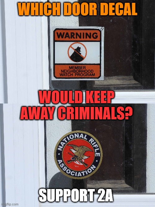 NRA | WHICH DOOR DECAL; WOULD KEEP AWAY CRIMINALS? SUPPORT 2A | image tagged in crime | made w/ Imgflip meme maker