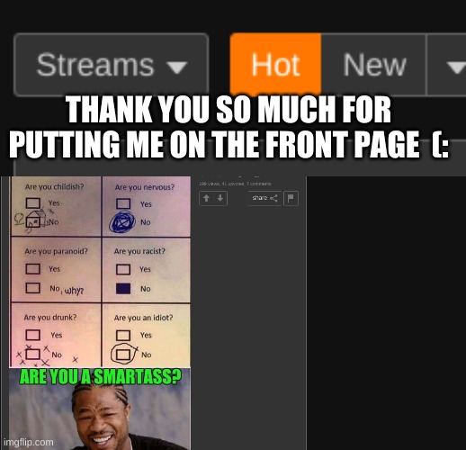 THANK YOU SO MUCH FOR PUTTING ME ON THE FRONT PAGE  (: | image tagged in yo dawg heard you | made w/ Imgflip meme maker