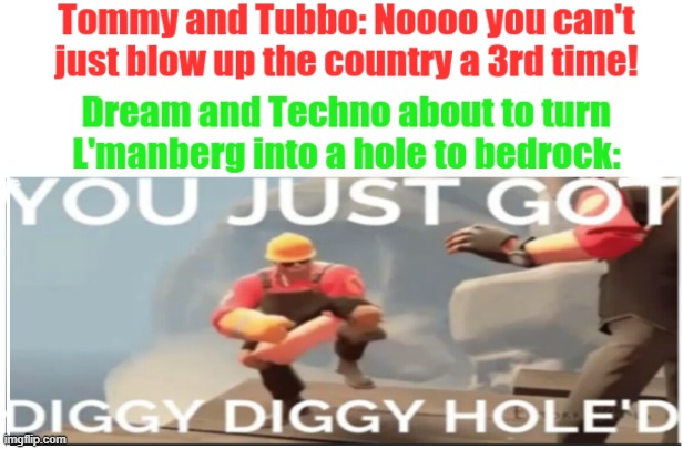 Diggy Diggy Hole'd | image tagged in diggy diggy holed,dream,dream smp,tf2 | made w/ Imgflip meme maker