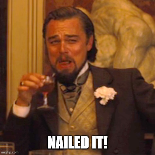 Laughing Leo Meme | NAILED IT! | image tagged in memes,laughing leo | made w/ Imgflip meme maker
