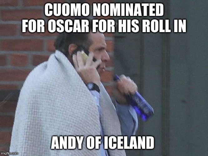 Cuomo nominated for Oscar | CUOMO NOMINATED FOR OSCAR FOR HIS ROLL IN; ANDY OF ICELAND | image tagged in political meme | made w/ Imgflip meme maker