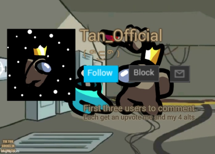 Tan_Official Announcement Template | First three users to comment; Each get an upvote me and my 4 alts | image tagged in tan_official announcement template | made w/ Imgflip meme maker