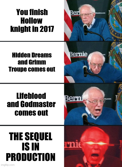 I bought it in 2020 and I'm absolutely hyped for Silksong | You finish Hollow 
knight in 2017; Hidden Dreams and Grimm Troupe comes out; Lifeblood and Godmaster comes out; THE SEQUEL IS IN PRODUCTION | image tagged in hollow knight | made w/ Imgflip meme maker