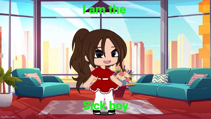 Younger self ref go brr | I am the; Sick boy | made w/ Imgflip meme maker