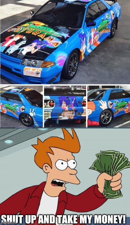 NICE PAINT JOB | SHUT UP AND TAKE MY MONEY! | image tagged in memes,futurama fry,futurama,cars | made w/ Imgflip meme maker