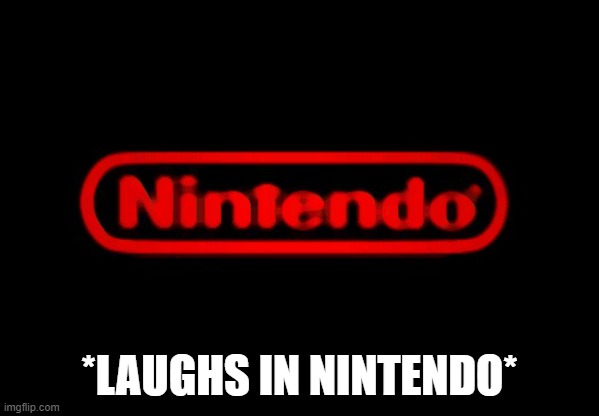 Nintendo Logo | *LAUGHS IN NINTENDO* | image tagged in nintendo logo | made w/ Imgflip meme maker