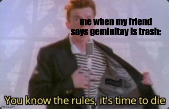 You know the rules, it's time to die | me when my friend says geminitay is trash: | image tagged in you know the rules it's time to die,minecraft,geminitay | made w/ Imgflip meme maker