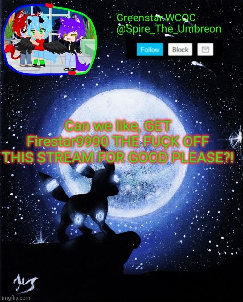 Spire announcement (Greenstar.WCOC) | Can we like, GET Firestar9990 THE FUÇK OFF THIS STREAM FOR GOOD PLEASE?! | image tagged in spire announcement greenstar wcoc | made w/ Imgflip meme maker
