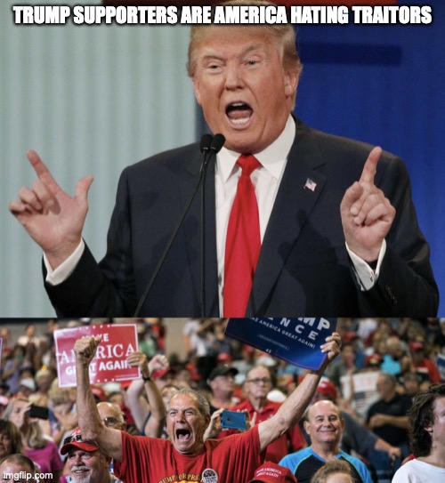 Trump Rally | TRUMP SUPPORTERS ARE AMERICA HATING TRAITORS | image tagged in trump rally | made w/ Imgflip meme maker