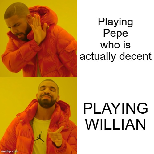 Drake Hotline Bling Meme | Playing Pepe who is actually decent; PLAYING WILLIAN | image tagged in memes,drake hotline bling | made w/ Imgflip meme maker