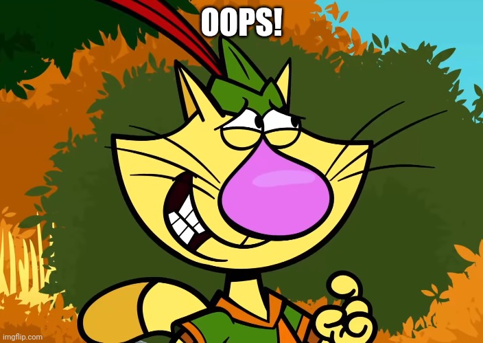 OOPS! | image tagged in nature cat | made w/ Imgflip meme maker