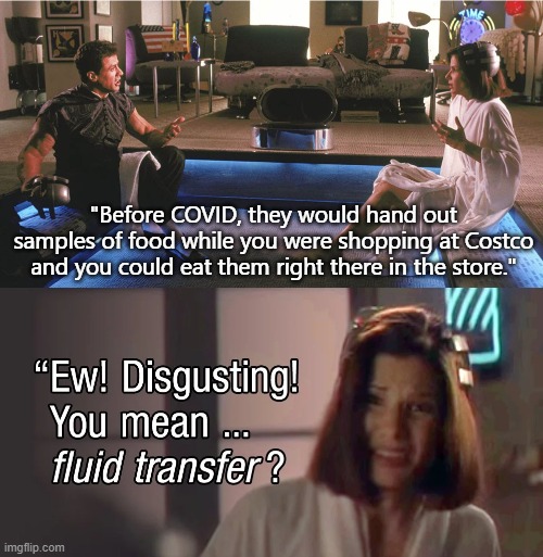 Mmmmmmm....Costco samples | "Before COVID, they would hand out samples of food while you were shopping at Costco and you could eat them right there in the store." | image tagged in ew fluid transfer | made w/ Imgflip meme maker