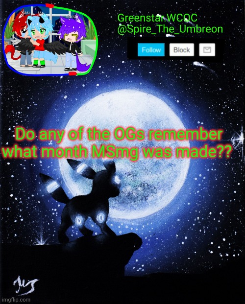 Spire announcement (Greenstar.WCOC) | Do any of the OGs remember what month MSmg was made?? | image tagged in spire announcement greenstar wcoc | made w/ Imgflip meme maker
