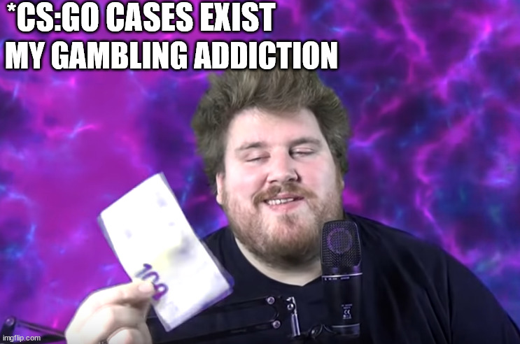 Case Opening | *CS:GO CASES EXIST; MY GAMBLING ADDICTION | image tagged in drachenlord,counter strike,funny memes,gaming,gambling | made w/ Imgflip meme maker