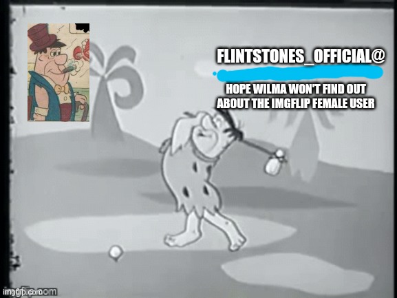 I am bad at making this announcement template but it's worth a try | FLINTSTONES_OFFICIAL@; HOPE WILMA WON'T FIND OUT ABOUT THE IMGFLIP FEMALE USER | image tagged in announcement,flintstones,template,worth it | made w/ Imgflip meme maker
