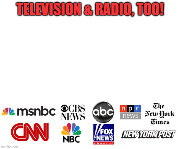 MSM | TELEVISION & RADIO, TOO! | image tagged in msm | made w/ Imgflip meme maker