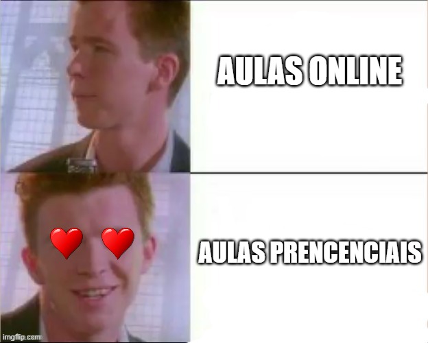 Rick astley's likeness | AULAS ONLINE; AULAS PRENCENCIAIS | image tagged in rick astley's likeness | made w/ Imgflip meme maker