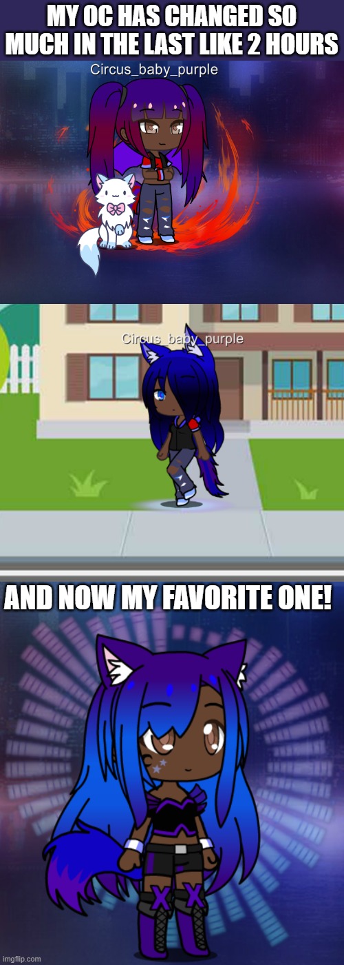 MY OC HAS CHANGED SO MUCH IN THE LAST LIKE 2 HOURS; AND NOW MY FAVORITE ONE! | made w/ Imgflip meme maker