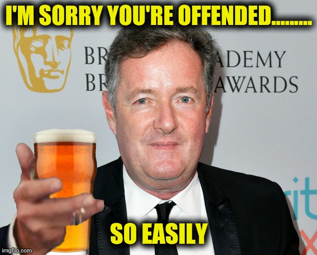 I'M SORRY YOU'RE OFFENDED......... SO EASILY | made w/ Imgflip meme maker