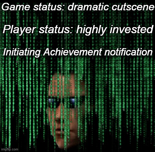 Set volume level to overpower the dialogue. | Game status: dramatic cutscene; Player status: highly invested; Initiating Achievement notification | image tagged in oh yeah yeah,xbox one achievement | made w/ Imgflip meme maker