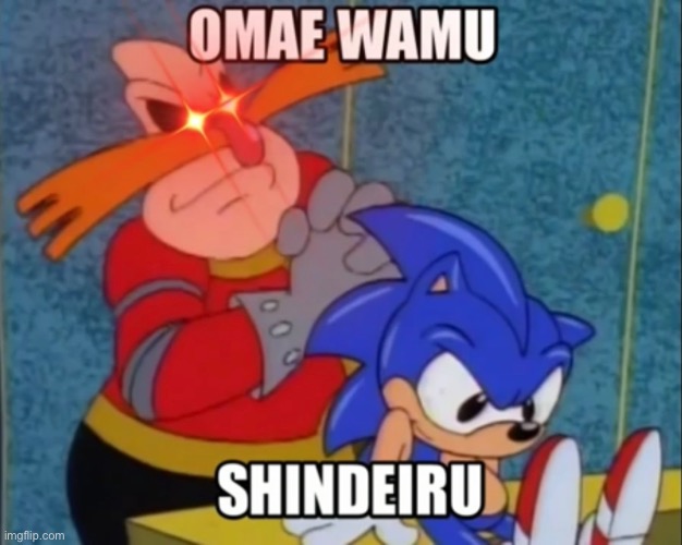 uh oh. | image tagged in memes,funny,dr eggman,sonic the hedgehog,omae wa mou shindeiru | made w/ Imgflip meme maker