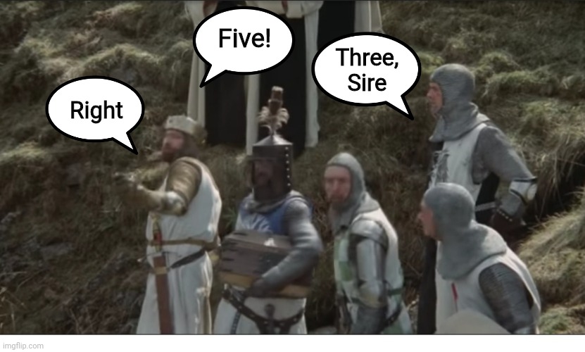 Me every time somebody mentions three | Five! Three, Sire; Right | image tagged in memes,monty python and the holy grail,sloths,three,high five,counting | made w/ Imgflip meme maker