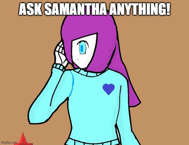 Ask Samantha (OC) Anything! | ASK SAMANTHA ANYTHING! | image tagged in undertale,ask anything | made w/ Imgflip meme maker