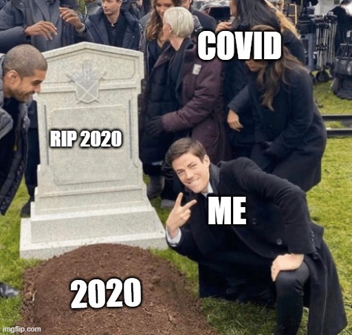 Grant Gustin over grave | COVID; RIP 2020; ME; 2020 | image tagged in grant gustin over grave,coronavirus,2020 sucks,me | made w/ Imgflip meme maker