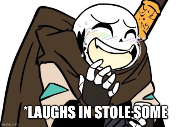 Laughing Ink Sans | *LAUGHS IN STOLE SOME | image tagged in laughing ink sans | made w/ Imgflip meme maker