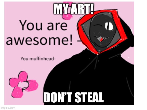 Inspirational | MY ART! DON’T STEAL | made w/ Imgflip meme maker