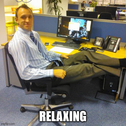 Relaxed Office Guy Meme | RELAXING | image tagged in memes,relaxed office guy | made w/ Imgflip meme maker