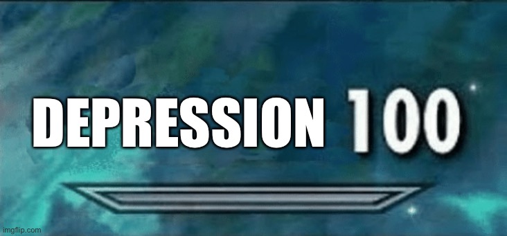 Skyrim skill meme | DEPRESSION | image tagged in skyrim skill meme | made w/ Imgflip meme maker