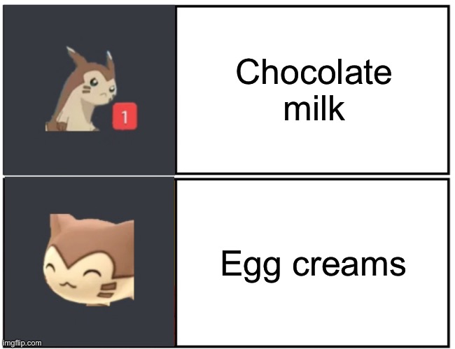 Furret Meme Template | Chocolate milk; Egg creams | image tagged in furret meme template | made w/ Imgflip meme maker