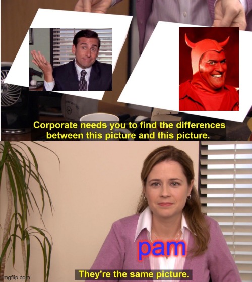 They're The Same Picture Meme | pam | image tagged in memes,they're the same picture | made w/ Imgflip meme maker