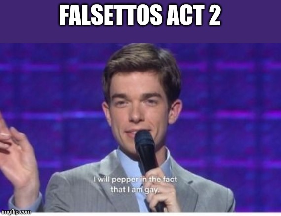 Lol | FALSETTOS ACT 2 | image tagged in musicals | made w/ Imgflip meme maker