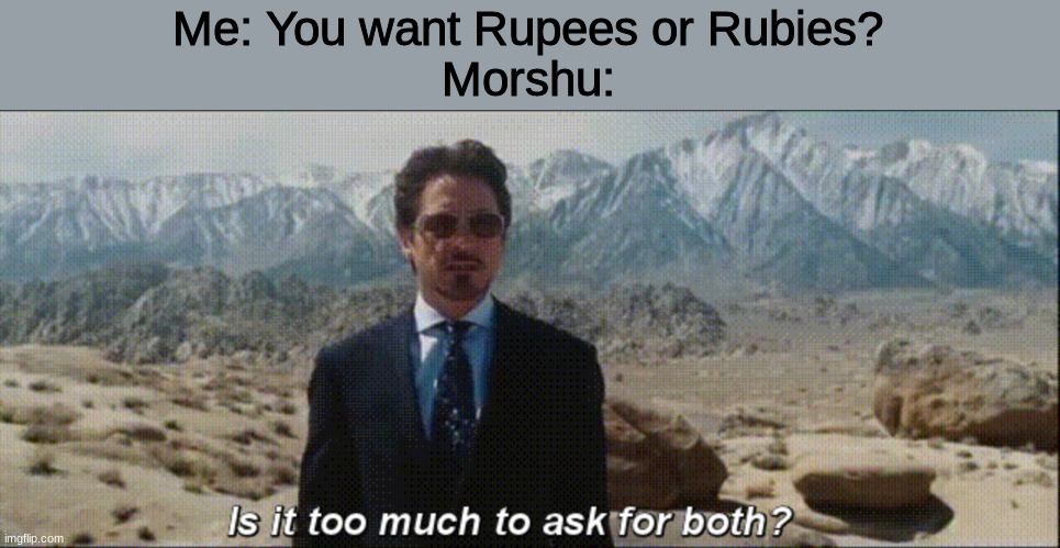 Is it too much to ask for both? | Me: You want Rupees or Rubies?
Morshu: | image tagged in is it too much to ask for both | made w/ Imgflip meme maker