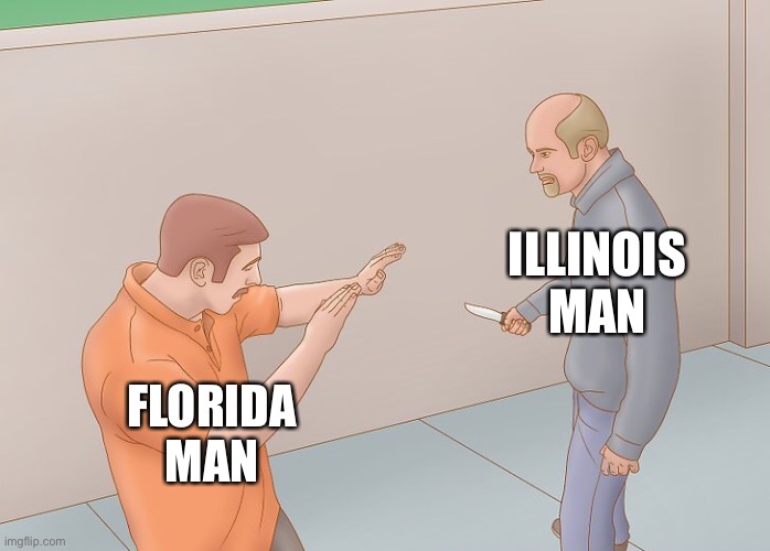 Wikihow defend against knife |  ILLINOIS MAN; FLORIDA MAN | image tagged in wikihow defend against knife | made w/ Imgflip meme maker
