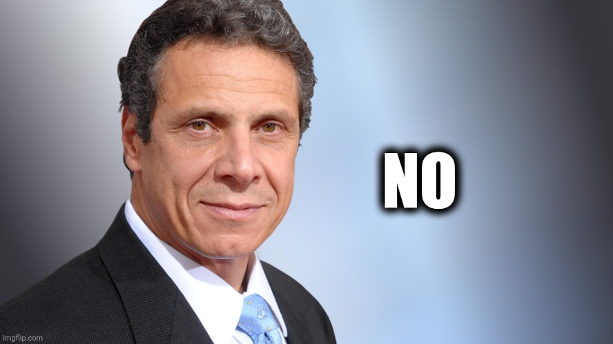 Andrew Cuomo | NO | image tagged in andrew cuomo | made w/ Imgflip meme maker