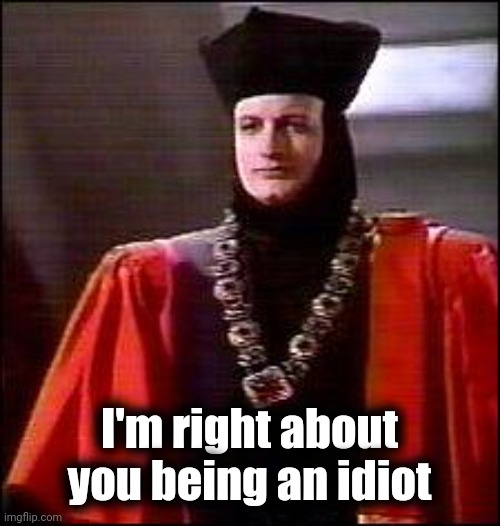 Q Star trek | I'm right about you being an idiot | image tagged in q star trek | made w/ Imgflip meme maker