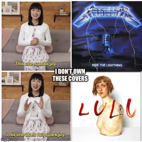 What Happened To Good Metallica? | I DON’T OWN THESE COVERS | image tagged in marie kondo spark joy,metallica,lulu,lightning,album | made w/ Imgflip meme maker
