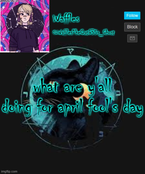 . | what are y'all doing for april fool's day | image tagged in no tags for you | made w/ Imgflip meme maker
