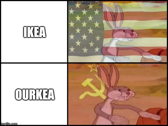 Random post one | IKEA; OURKEA | image tagged in capitalist and communist | made w/ Imgflip meme maker