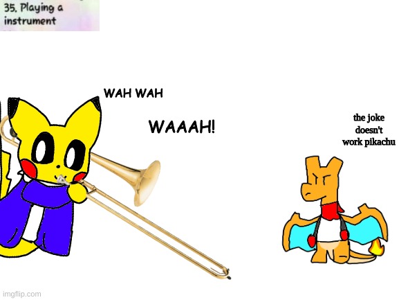 Trombone be like | WAH WAH; WAAAH! the joke doesn't work pikachu | made w/ Imgflip meme maker