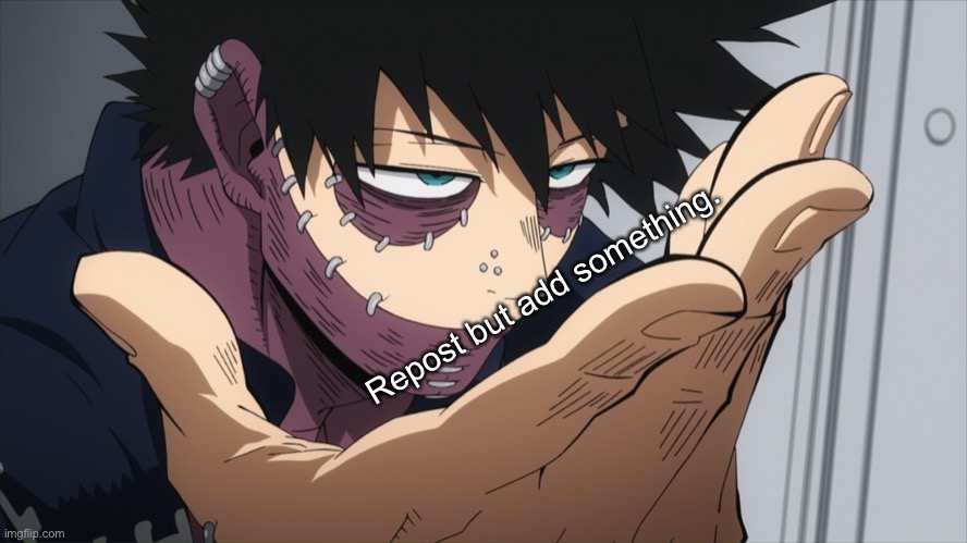 Repost but add something. | image tagged in dabi | made w/ Imgflip meme maker
