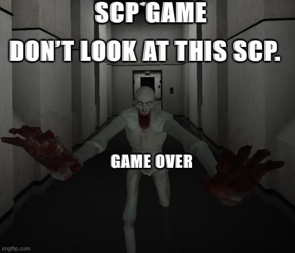 SCP 096 | SCP GAME; DON’T LOOK AT THIS SCP. GAME OVER | image tagged in scp 096 | made w/ Imgflip meme maker