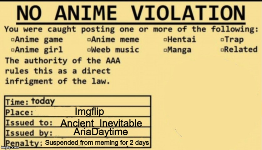 NO ANIME ALLOWED | Imgflip Ancient_Inevitable AriaDaytime Suspended from meming for 2 days | image tagged in no anime allowed | made w/ Imgflip meme maker