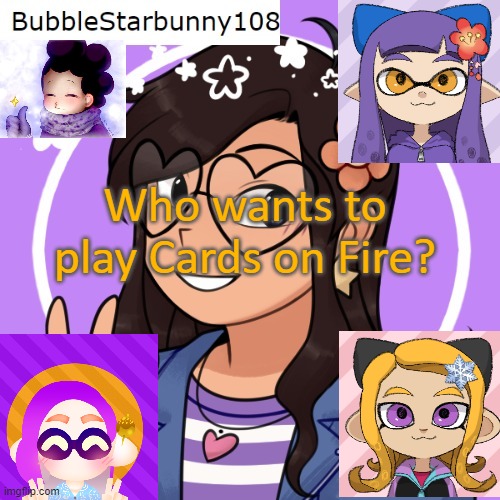 link to game in comments | Who wants to play Cards on Fire? | image tagged in bubble's template | made w/ Imgflip meme maker