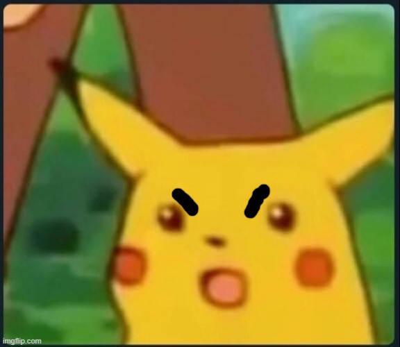 Surprised Pikachu | image tagged in surprised pikachu | made w/ Imgflip meme maker