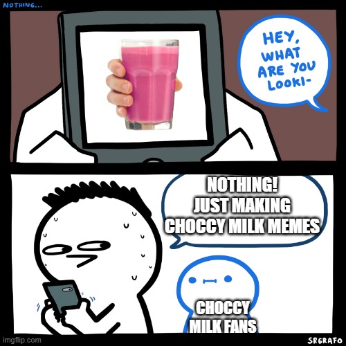 this is not funny. | NOTHING! JUST MAKING CHOCCY MILK MEMES; CHOCCY MILK FANS | image tagged in srgrafo what are you looking at,memes,not funny,thanks for nothing,nothing to see here | made w/ Imgflip meme maker